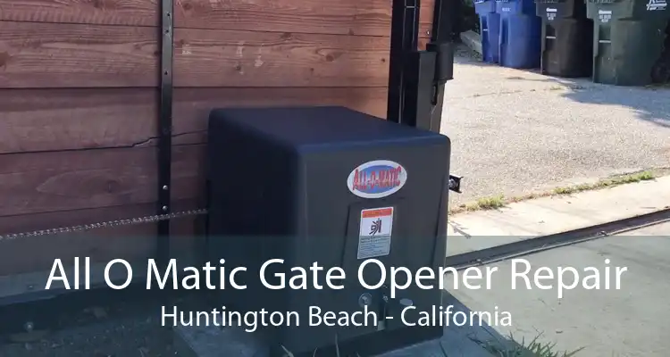 All O Matic Gate Opener Repair Huntington Beach - California