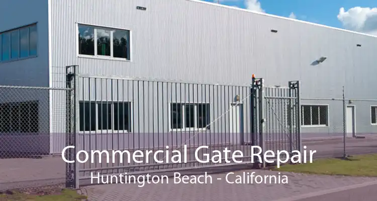 Commercial Gate Repair Huntington Beach - California