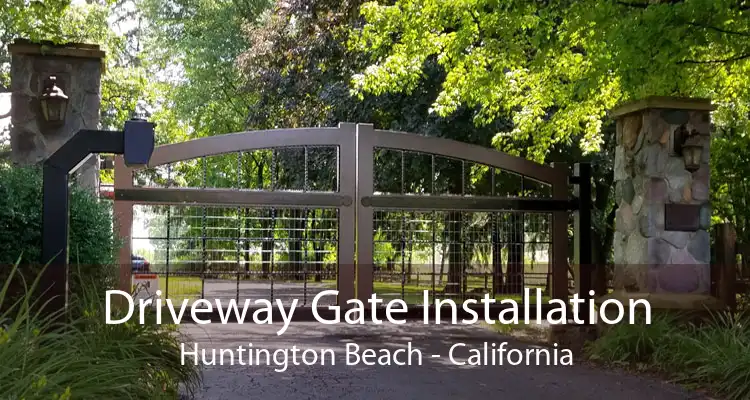 Driveway Gate Installation Huntington Beach - California