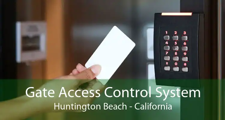 Gate Access Control System Huntington Beach - California