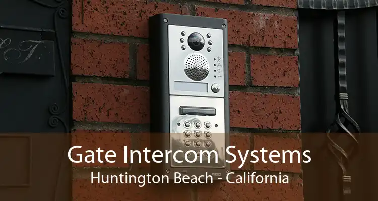 Gate Intercom Systems Huntington Beach - California