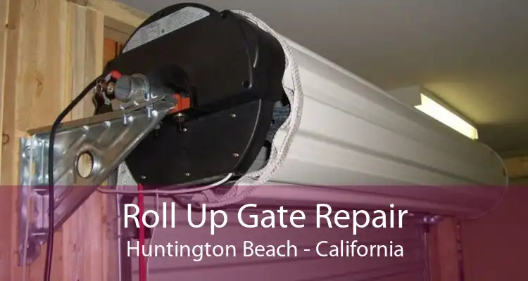 Roll Up Gate Repair Huntington Beach - California